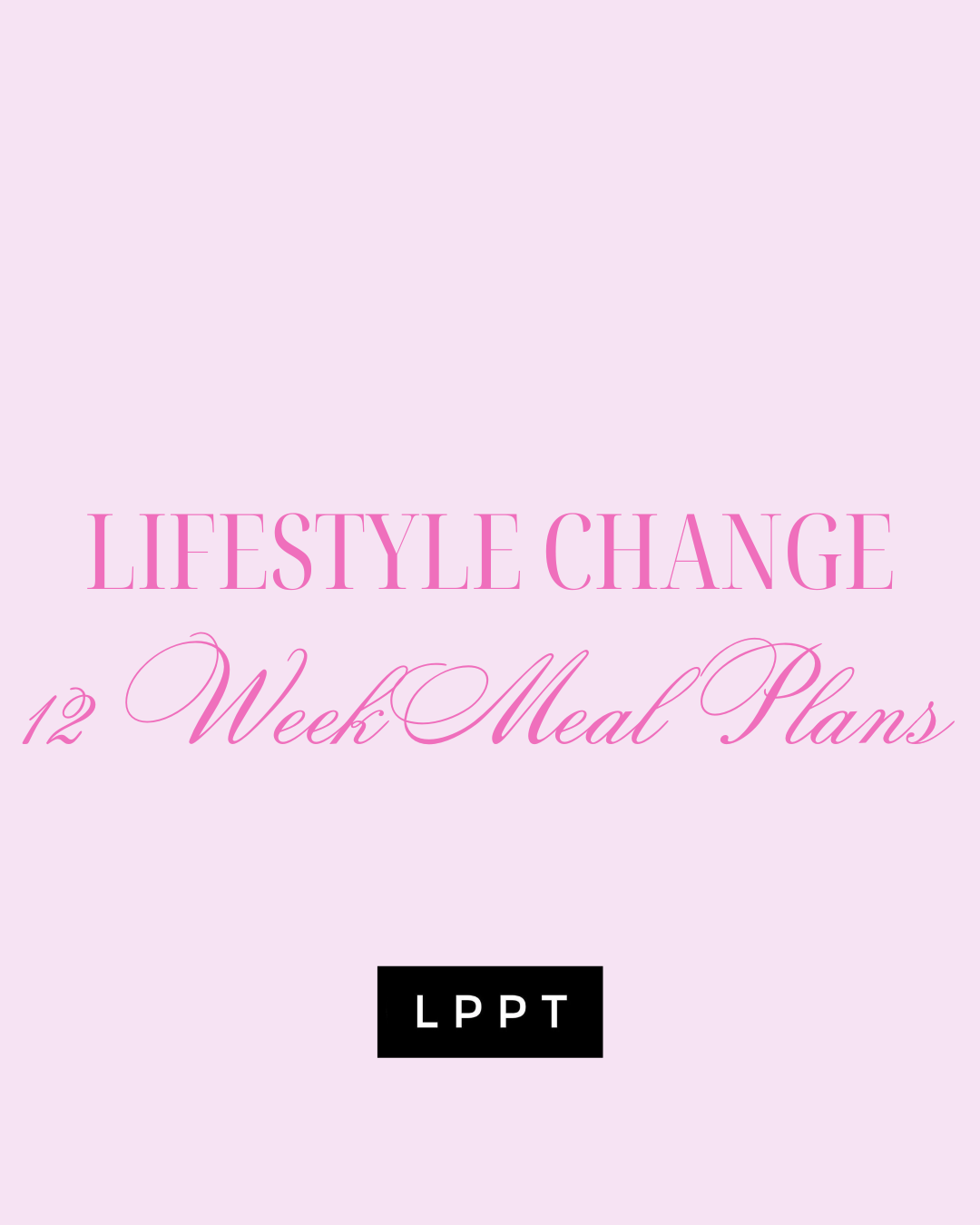 Lifestyle Change - 12 Week Meal Plans